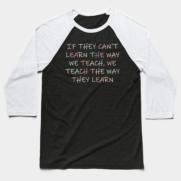 Behavior Analyst, If They Can't Learn The Way We Teach, Autism Awareness Baseball T-Shirt by artbyGreen